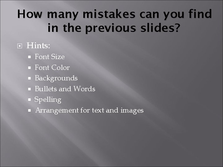 How many mistakes can you find in the previous slides? Hints: Font Size Font