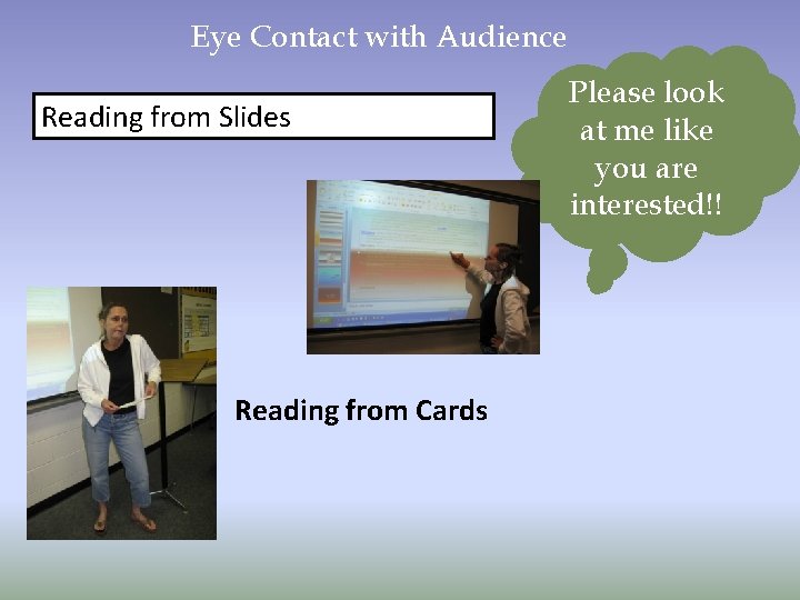 Eye Contact with Audience Reading from Slides Reading from Cards Please look at me