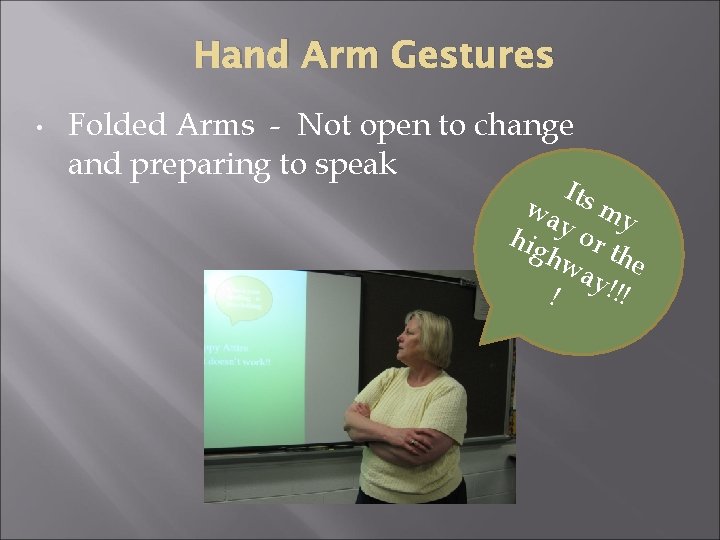 Hand Arm Gestures • Folded Arms - Not open to change and preparing to