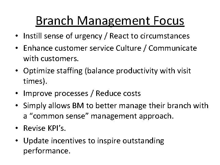 Branch Management Focus • Instill sense of urgency / React to circumstances • Enhance