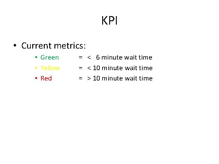KPI • Current metrics: • Green • Yellow • Red = < 6 minute