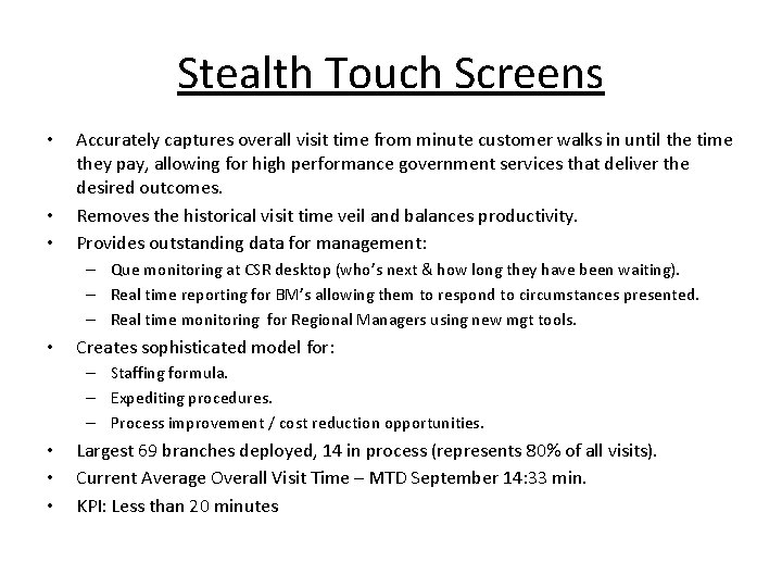 Stealth Touch Screens • • • Accurately captures overall visit time from minute customer