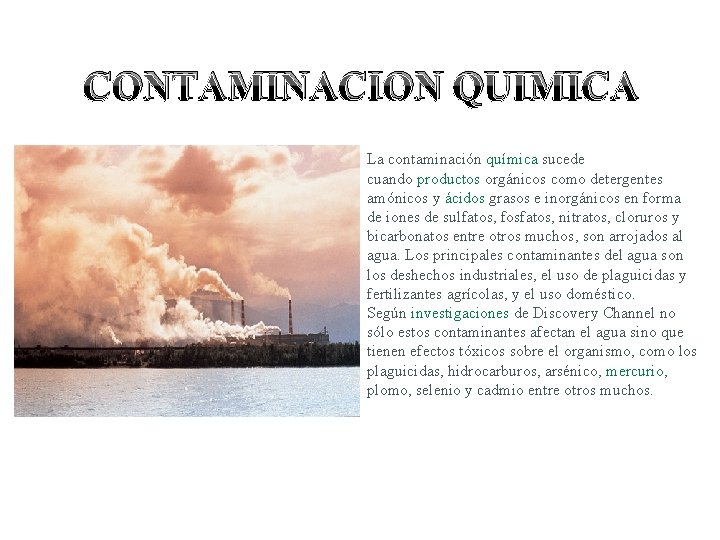 CONTAMINACION QUIMICA La contaminación química sucede cuando productos orgánicos como detergentes amónicos y ácidos
