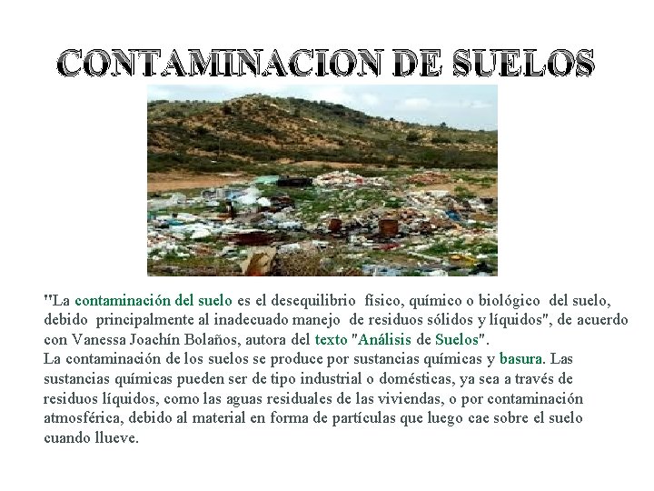 CONTAMINACION DE SUELOS "La contaminación del suelo es el desequilibrio físico, químico o biológico