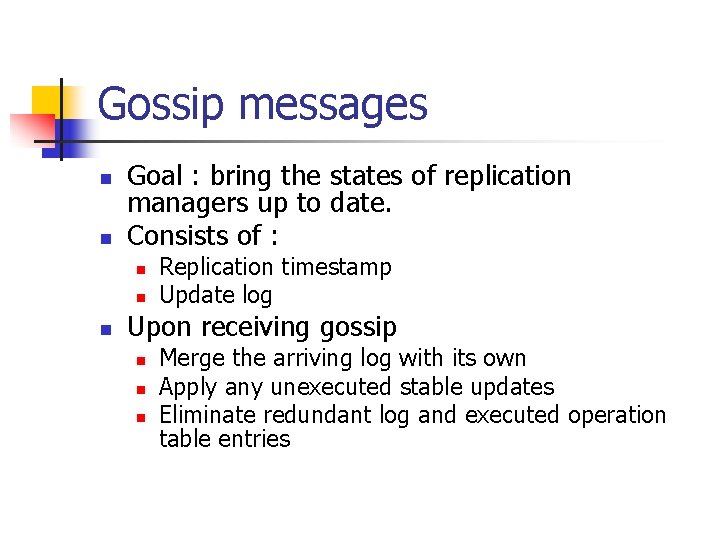 Gossip messages n n Goal : bring the states of replication managers up to