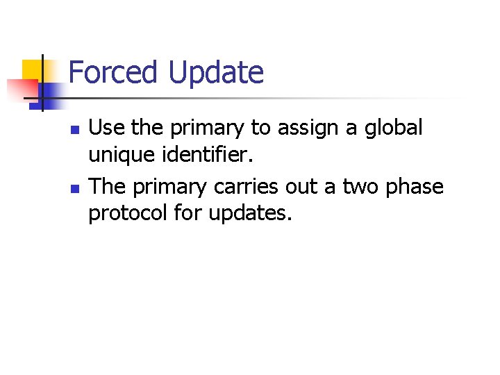 Forced Update n n Use the primary to assign a global unique identifier. The