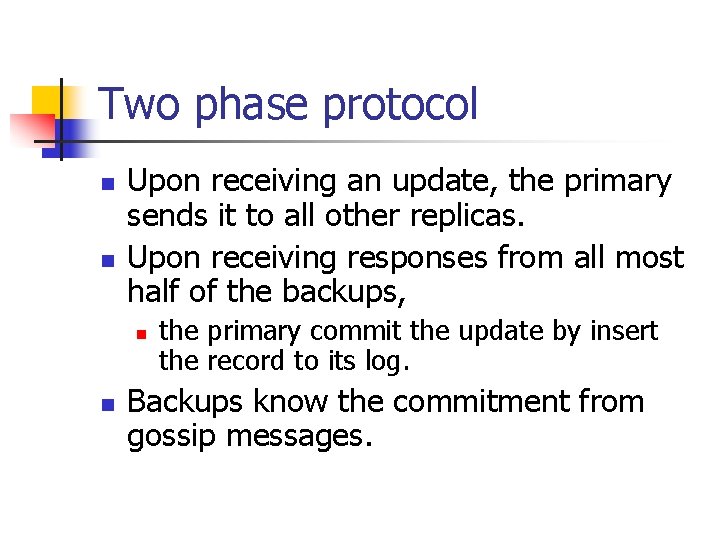 Two phase protocol n n Upon receiving an update, the primary sends it to