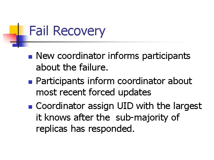 Fail Recovery n n n New coordinator informs participants about the failure. Participants inform