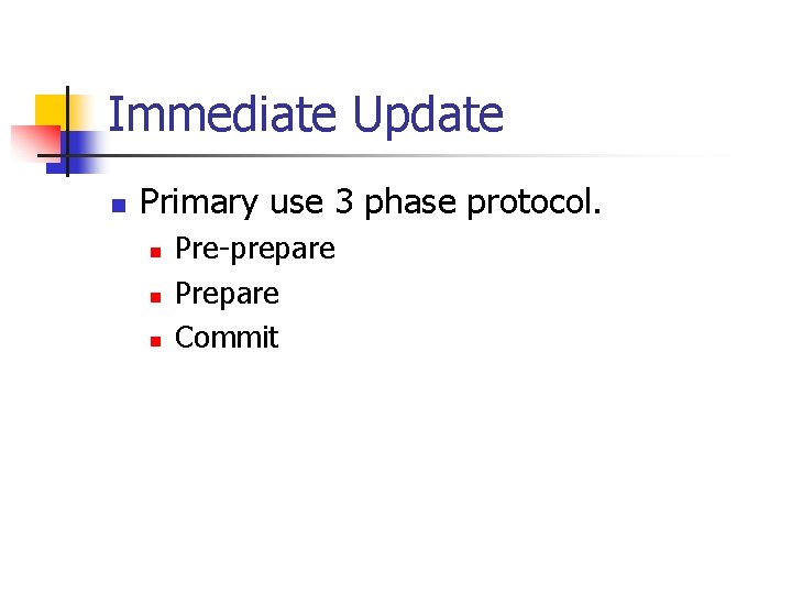 Immediate Update n Primary use 3 phase protocol. n n n Pre-prepare Prepare Commit