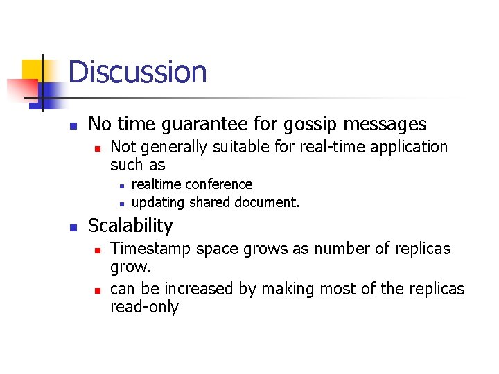 Discussion n No time guarantee for gossip messages n Not generally suitable for real-time