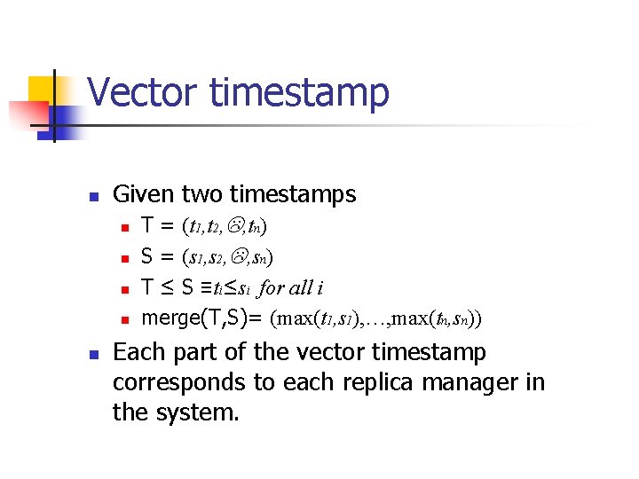 Vector timestamp n Given two timestamps n n n T = (t 1, t