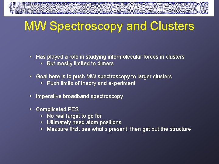 MW Spectroscopy and Clusters § Has played a role in studying intermolecular forces in