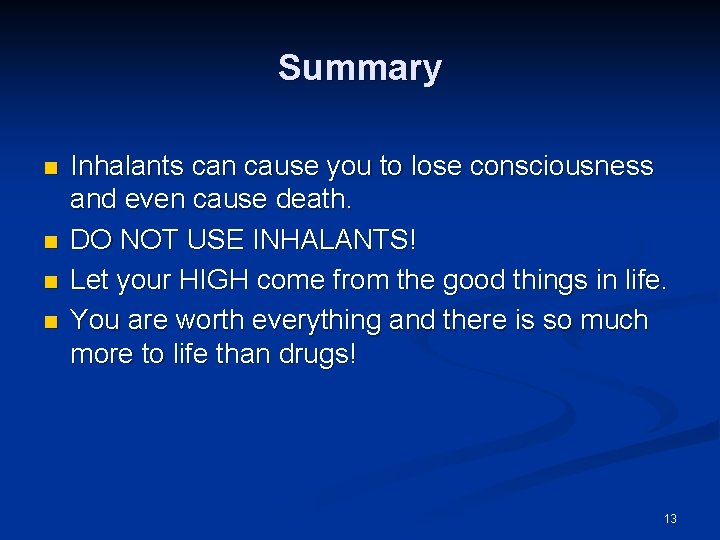 Summary n n Inhalants can cause you to lose consciousness and even cause death.