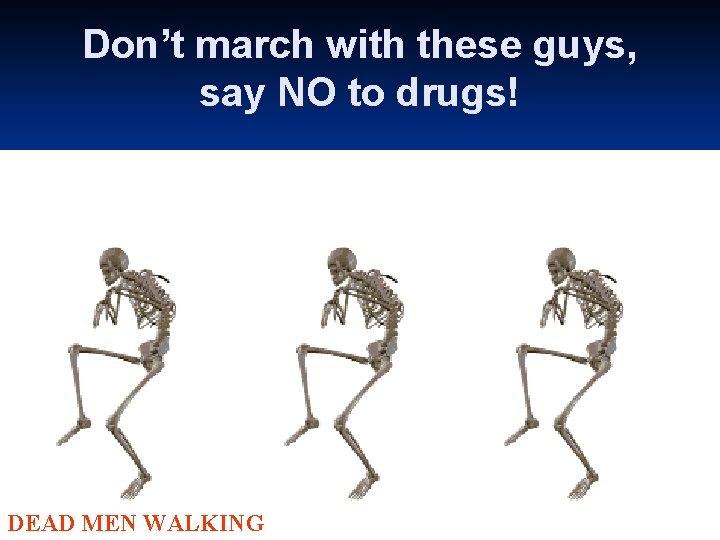 Don’t march with these guys, say NO to drugs! DEAD MEN WALKING 15 