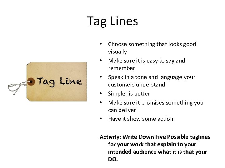 Tag Lines • Choose something that looks good visually • Make sure it is
