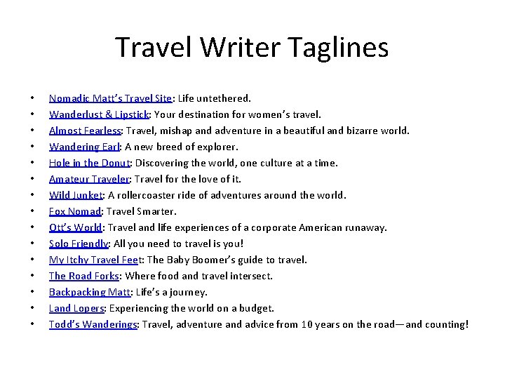 Travel Writer Taglines • • • • Nomadic Matt’s Travel Site: Life untethered. Wanderlust