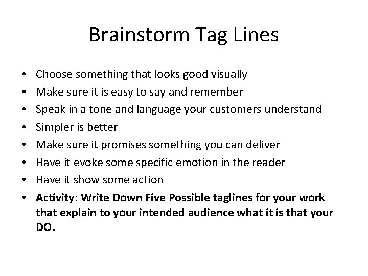 Brainstorm Tag Lines • • Choose something that looks good visually Make sure it