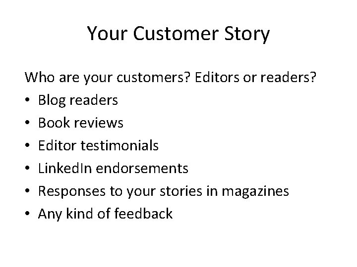 Your Customer Story Who are your customers? Editors or readers? • Blog readers •
