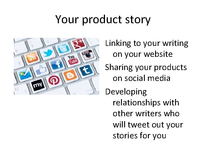 Your product story Linking to your writing on your website Sharing your products on