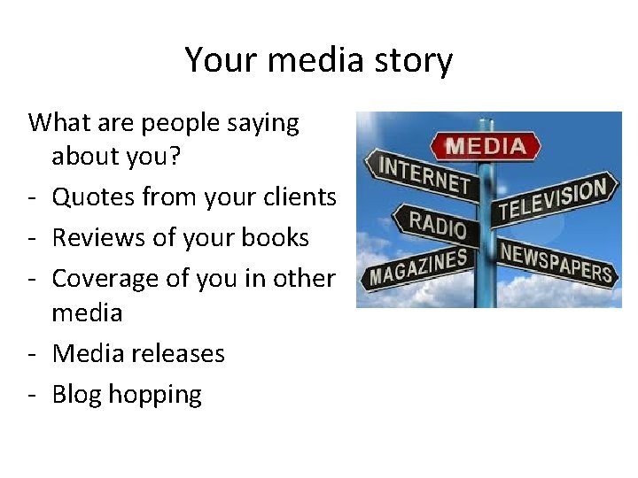 Your media story What are people saying about you? - Quotes from your clients