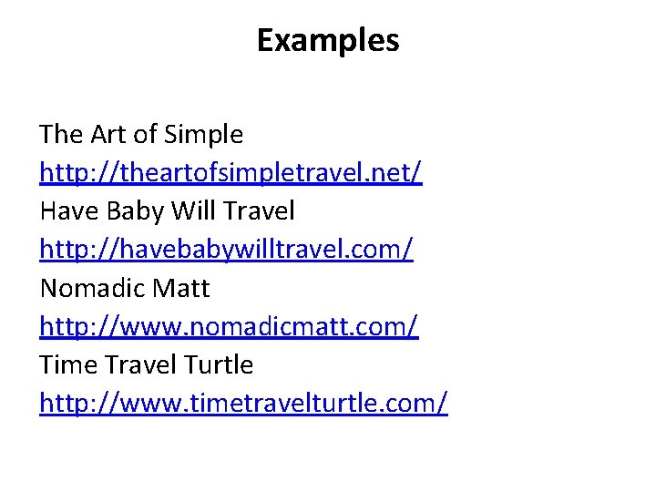 Examples The Art of Simple http: //theartofsimpletravel. net/ Have Baby Will Travel http: //havebabywilltravel.
