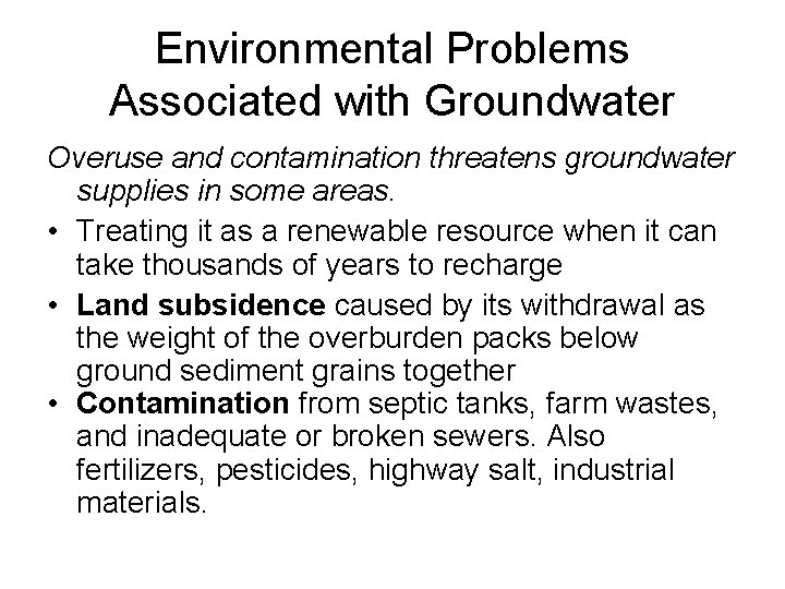 Environmental Problems Associated with Groundwater Overuse and contamination threatens groundwater supplies in some areas.