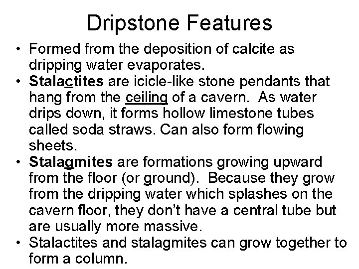 Dripstone Features • Formed from the deposition of calcite as dripping water evaporates. •