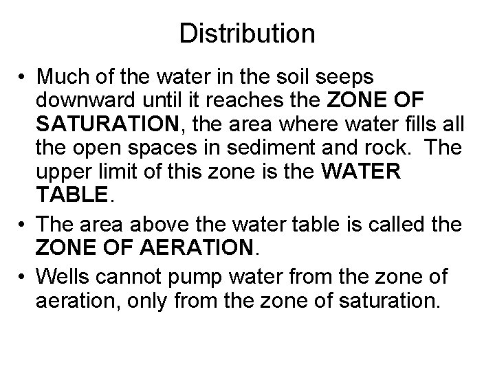 Distribution • Much of the water in the soil seeps downward until it reaches