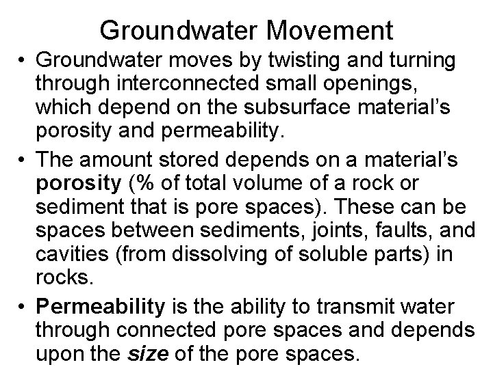 Groundwater Movement • Groundwater moves by twisting and turning through interconnected small openings, which