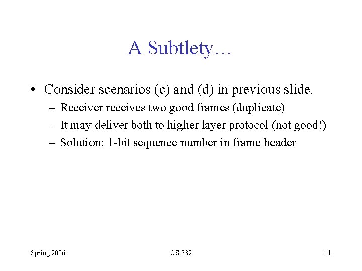 A Subtlety… • Consider scenarios (c) and (d) in previous slide. – Receiver receives