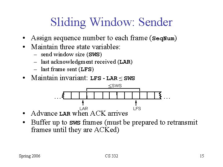 Sliding Window: Sender • Assign sequence number to each frame (Seq. Num) • Maintain