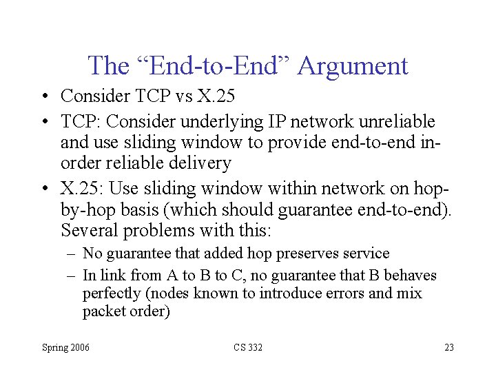 The “End-to-End” Argument • Consider TCP vs X. 25 • TCP: Consider underlying IP