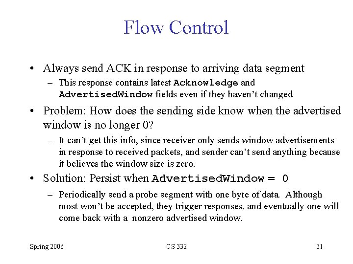 Flow Control • Always send ACK in response to arriving data segment – This