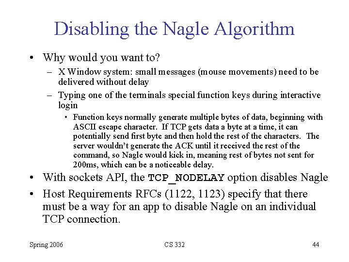 Disabling the Nagle Algorithm • Why would you want to? – X Window system: