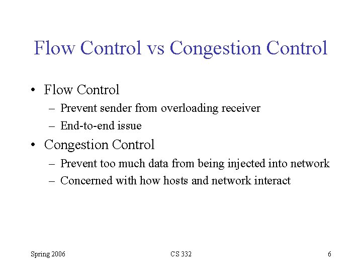 Flow Control vs Congestion Control • Flow Control – Prevent sender from overloading receiver