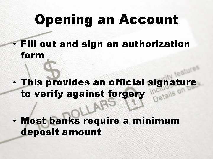 Opening an Account • Fill out and sign an authorization form • This provides