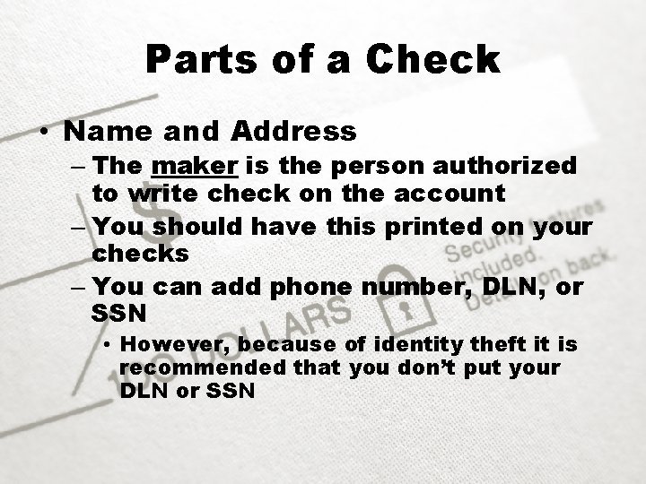 Parts of a Check • Name and Address – The maker is the person