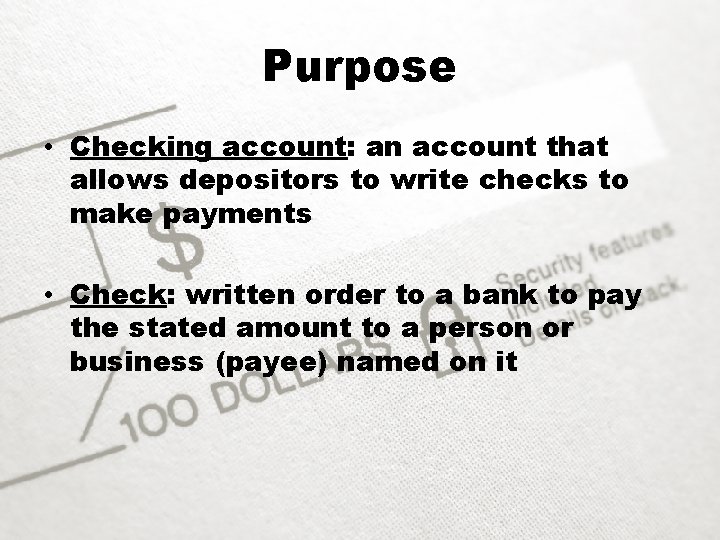 Purpose • Checking account: an account that allows depositors to write checks to make