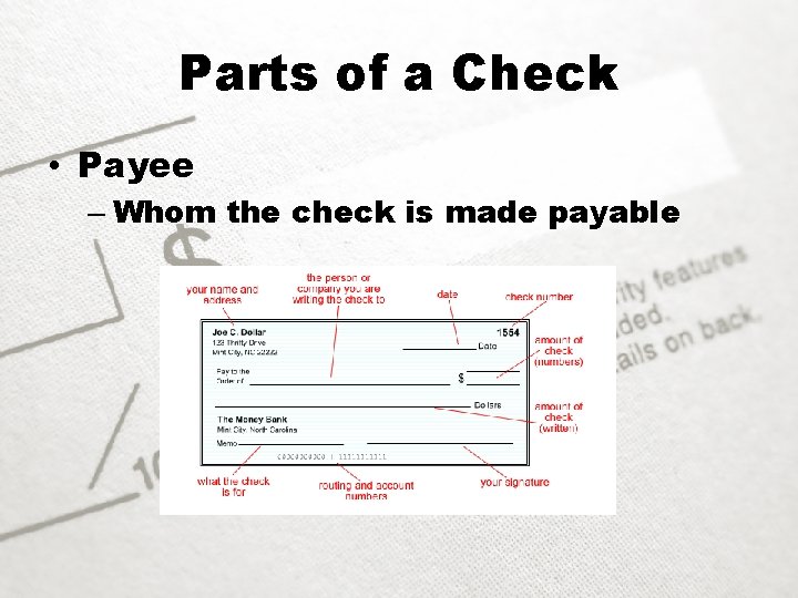 Parts of a Check • Payee – Whom the check is made payable 