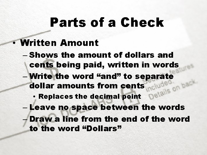 Parts of a Check • Written Amount – Shows the amount of dollars and