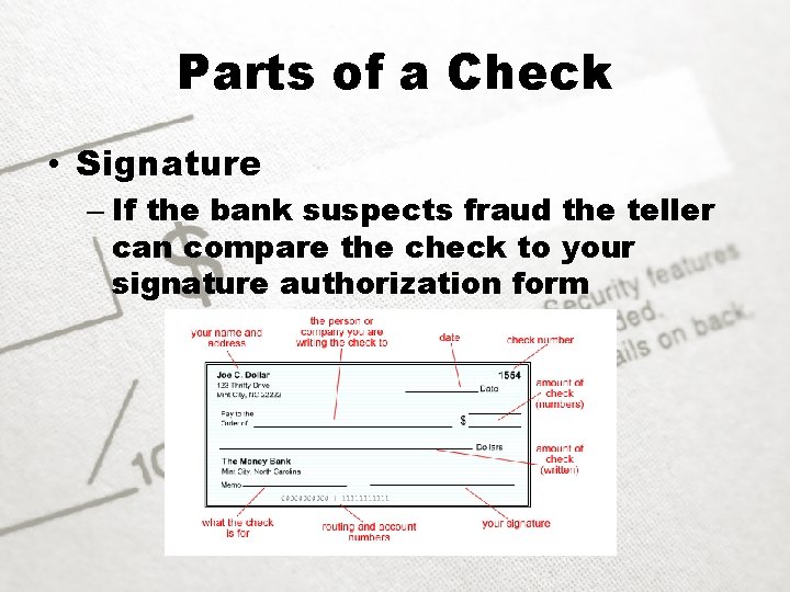 Parts of a Check • Signature – If the bank suspects fraud the teller