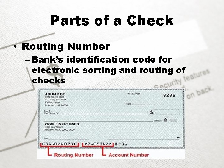 Parts of a Check • Routing Number – Bank’s identification code for electronic sorting