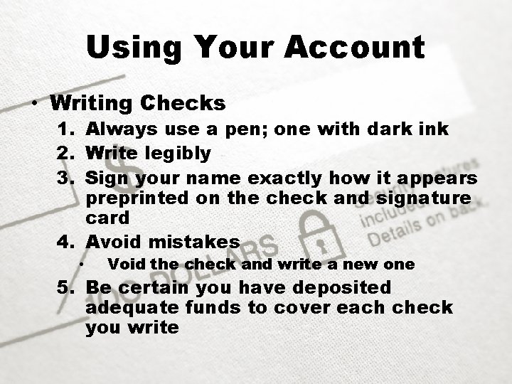 Using Your Account • Writing Checks 1. Always use a pen; one with dark