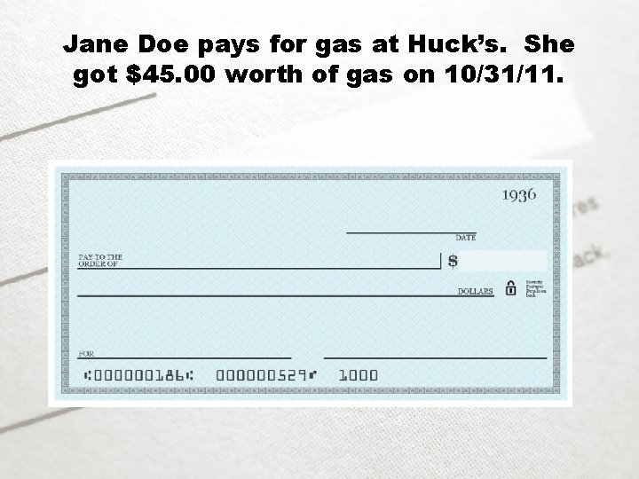 Jane Doe pays for gas at Huck’s. She got $45. 00 worth of gas