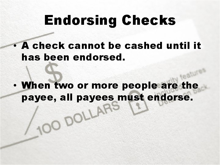 Endorsing Checks • A check cannot be cashed until it has been endorsed. •