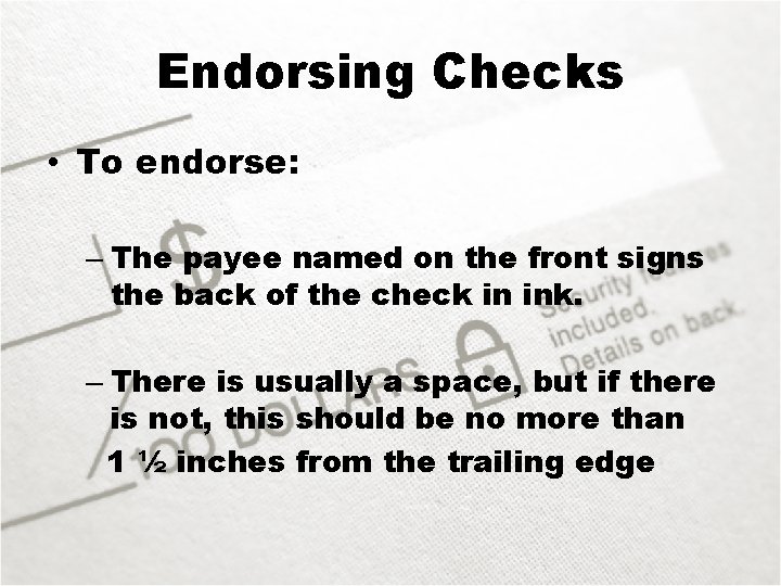 Endorsing Checks • To endorse: – The payee named on the front signs the