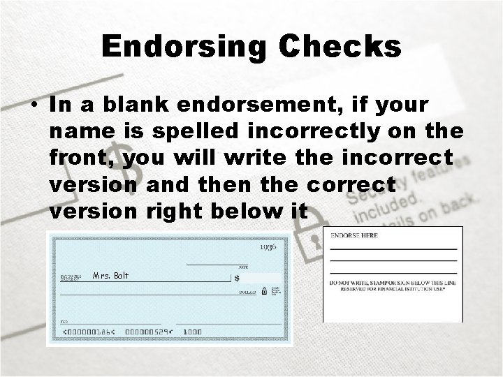 Endorsing Checks • In a blank endorsement, if your name is spelled incorrectly on