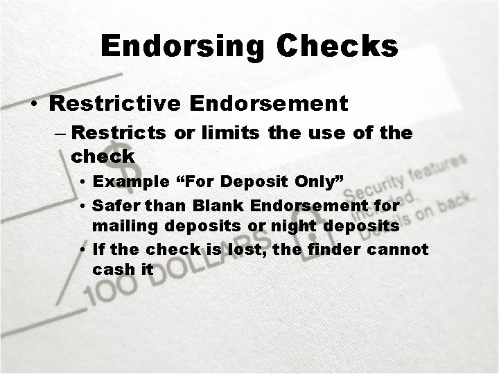 Endorsing Checks • Restrictive Endorsement – Restricts or limits the use of the check