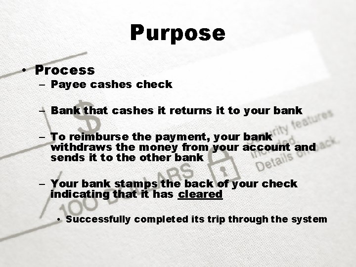 Purpose • Process – Payee cashes check – Bank that cashes it returns it