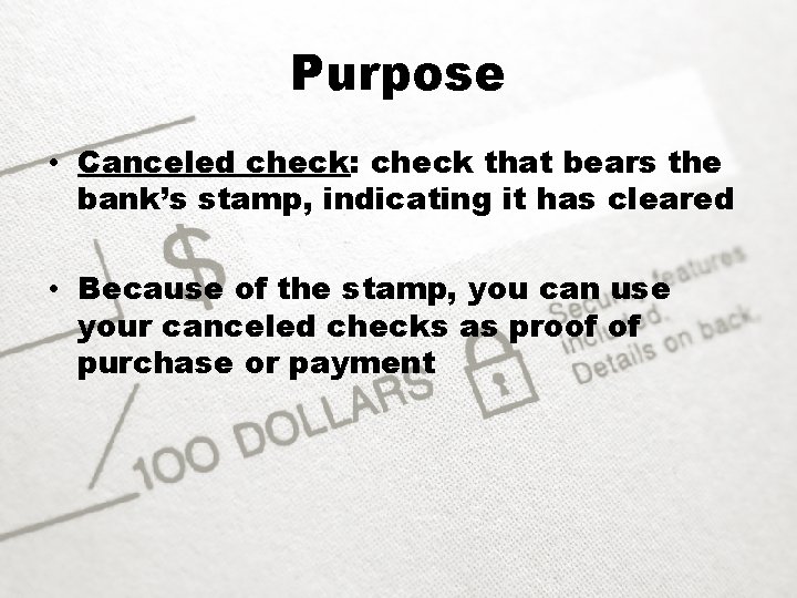 Purpose • Canceled check: check that bears the bank’s stamp, indicating it has cleared
